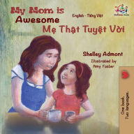 Title: My Mom is Awesome: English Vietnamese, Author: Shelley Admont