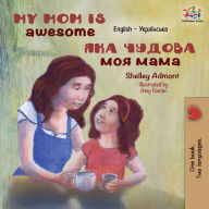 Title: My Mom is Awesome: English Ukrainian, Author: Shelley Admont