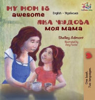Title: My Mom is Awesome: English Ukrainian, Author: Shelley Admont