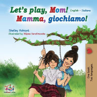 Title: Let's play, Mom!: English Italian, Author: Shelley Admont