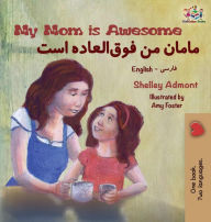 Title: My Mom is Awesome: English Farsi Bilingual Book, Author: Shelley Admont