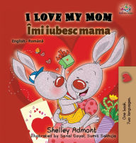 Title: I Love My Mom (English Romanian Bilingual Book), Author: Shelley Admont