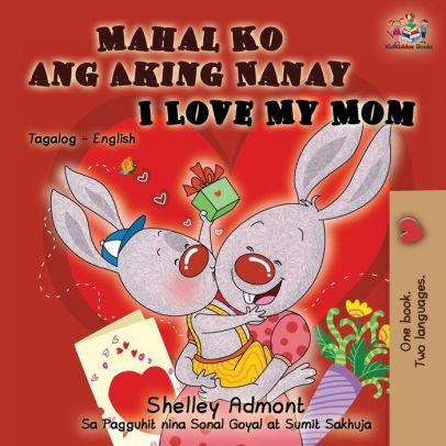 Mahal Ko ang Aking Nanay I Love My Mom: Tagalog English Bilingual Book