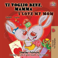 Title: Ti voglio bene, mamma I Love My Mom: Italian English Bilingual Book for Kids, Author: Shelley Admont
