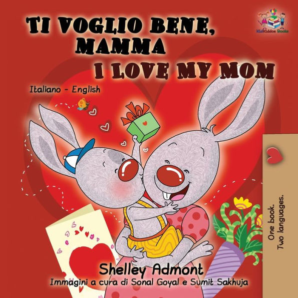 Ti voglio bene, mamma I Love My Mom: Italian English Bilingual Book for Kids