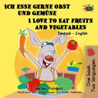 Title: Ich esse gerne Obst und Gemüse I Love to Eat Fruits and Vegetables, Author: Shelley Admont