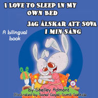 Title: I Love to Sleep in My Own Bed Jag älskar att sova i min säng: English Swedish, Author: Shelley Admont