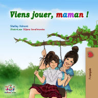 Title: Viens jouer, maman !: Let's Play, Mom! -French edition, Author: Shelley Admont