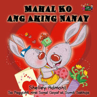 Title: Mahal Ko ang Aking Nanay: I Love My Mom - Tagalog edition, Author: Shelley Admont