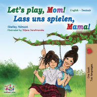 Title: Let's Play, Mom! Lass uns spielen, Mama!: English German Bilingual Book, Author: Shelley Admont