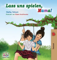 Title: Lass uns spielen, Mama!: German Language Children's Book, Author: Shelley Admont