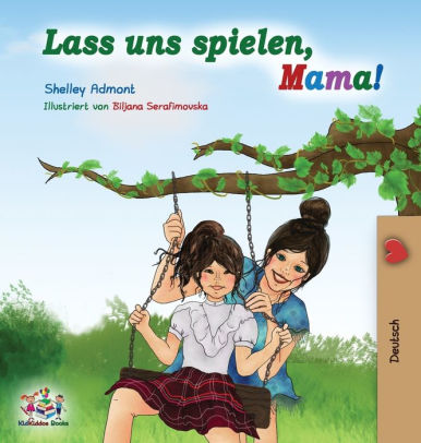 Lass Uns Spielen Mama German Language Children S Book By Shelley Admont Kidkiddos Books Hardcover Barnes Noble