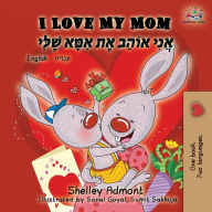 Title: I Love My Mom: English Hebrew Bilingual Book, Author: Shelley Admont