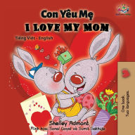 Title: I Love My Mom: Vietnamese English Bilingual Book, Author: Shelley Admont