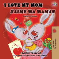 Title: I Love My Mom J'aime Ma Maman: English French Bilingual Book, Author: Shelley Admont