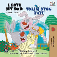 Title: I Love My Dad: English Serbian Bilingual Book, Author: Shelley Admont