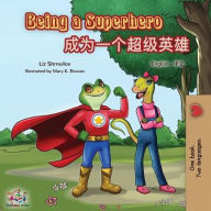 Title: Being a Superhero: English Mandarin Bilingual Book (Chinese Simplified), Author: Liz Shmuilov
