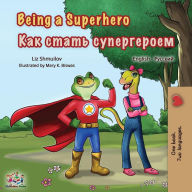 Title: Being a Superhero: English Russian Bilingual Book, Author: Liz Shmuilov