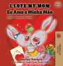 I Love My Mom (English Portuguese - Portugal): English Portuguese Bilingual Book