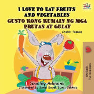 Title: I Love to Eat Fruits and Vegetables Gusto Kong Kumain ng mga Prutas at Gulay: English Tagalog Bilingual Book, Author: Shelley Admont