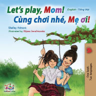 Title: Let's play, Mom!: English Vietnamese Bilingual Book, Author: Shelley Admont