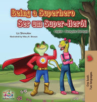 Title: Being a Superhero: English Portuguese - Portugal Bilingual Book, Author: Liz Shmuilov