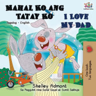 Title: Mahal Ko ang Tatay Ko I Love My Dad: Tagalog English Bilingual Book, Author: Shelley Admont