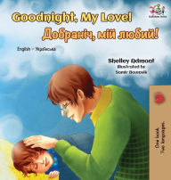 Title: Goodnight, My Love!: English Ukrainian Bilingual Book, Author: Shelley Admont