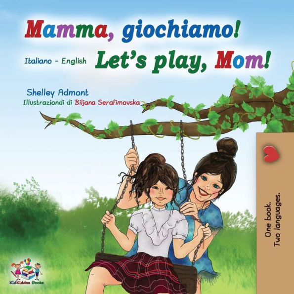 Mamma, giochiamo! Let's play, Mom!: Italian English Bilingual Book