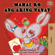 Title: Mahal Ko ang Aking Nanay: I Love My Mom (Tagalog Edition), Author: Shelley Admont