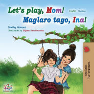 Title: Let's play, Mom! (English Tagalog Bilingual Book): Filipino children's book, Author: Shelley Admont
