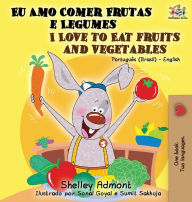 Title: I Love to Eat Fruits and Vegetables (Portuguese English Bilingual Book): Brazilian Portuguese - English, Author: Shelley Admont
