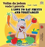 Title: I Love to Eat Fruits and Vegetables (Serbian English Bilingual Book - Latin alphabet), Author: Shelley Admont