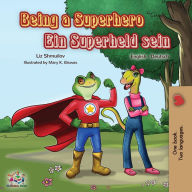 Title: Being a Superhero Ein Superheld sein: English German Bilingual Book, Author: Liz Shmuilov