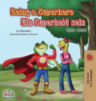 Title: Being a Superhero Ein Superheld sein: English German Bilingual Book, Author: Liz Shmuilov