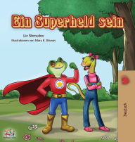 Title: Ein Superheld sein: Being a Superhero - German edition, Author: Liz Shmuilov