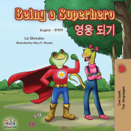 Title: Being a Superhero (English Korean Bilingual Book), Author: Liz Shmuilov