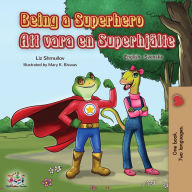 Title: Being a Superhero (English Swedish Bilingual Book), Author: Liz Shmuilov