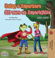 Title: Being a Superhero (English Swedish Bilingual Book), Author: Liz Shmuilov