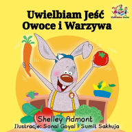 Title: Uwielbiam Jesc Owoce i Warzywa: I Love to Eat Fruits and Vegetables - Polish edition, Author: Shelley Admont