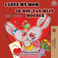 Title: I Love My Mom Ik hou van mijn moeder: English Dutch Bilingual Book, Author: Shelley Admont