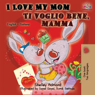 Title: I Love My Mom Ti voglio bene, mamma: English Italian Bilingual Book, Author: Shelley Admont