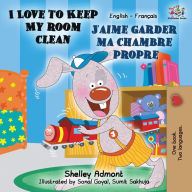Title: I Love to Keep My Room Clean J'aime garder ma chambre propre: English French Bilingual Book, Author: Shelley Admont