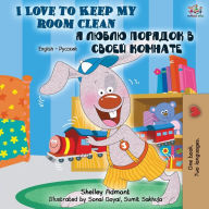 Title: I Love to Keep My Room Clean: English Russian Bilingual Book, Author: Shelley Admont