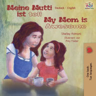 Title: Meine Mutti ist toll My Mom is Awesome: German English Bilingual Book, Author: Shelley Admont