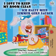 Title: I Love to Keep My Room Clean Ich halte mein Zimmer gern sauber: English German Bilingual Book, Author: Shelley Admont