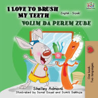 Title: I Love to Brush My Teeth (English Serbian Bilingual Book -Latin Alphabet), Author: Shelley Admont