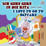 Title: Ich gehe gern in die Kita I Love to Go to Daycare: German English Bilingual Book, Author: Shelley Admont