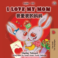 Title: I Love My Mom (English Chinese Mandarin Bilingual Book), Author: Shelley Admont
