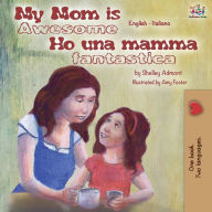 Title: My Mom is Awesome Ho una mamma fantastica: English Italian Bilingual Book, Author: Shelley Admont